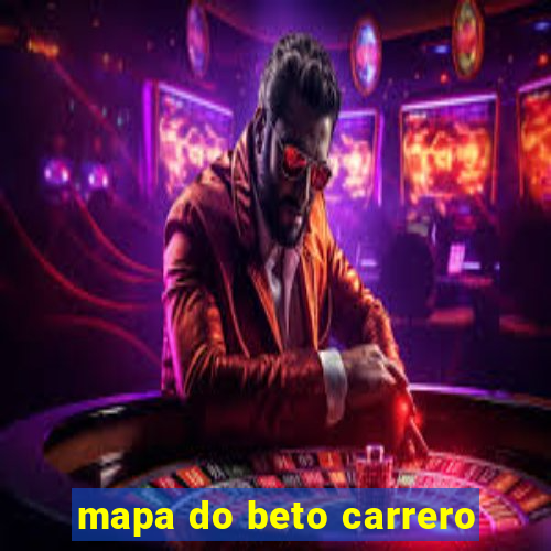 mapa do beto carrero